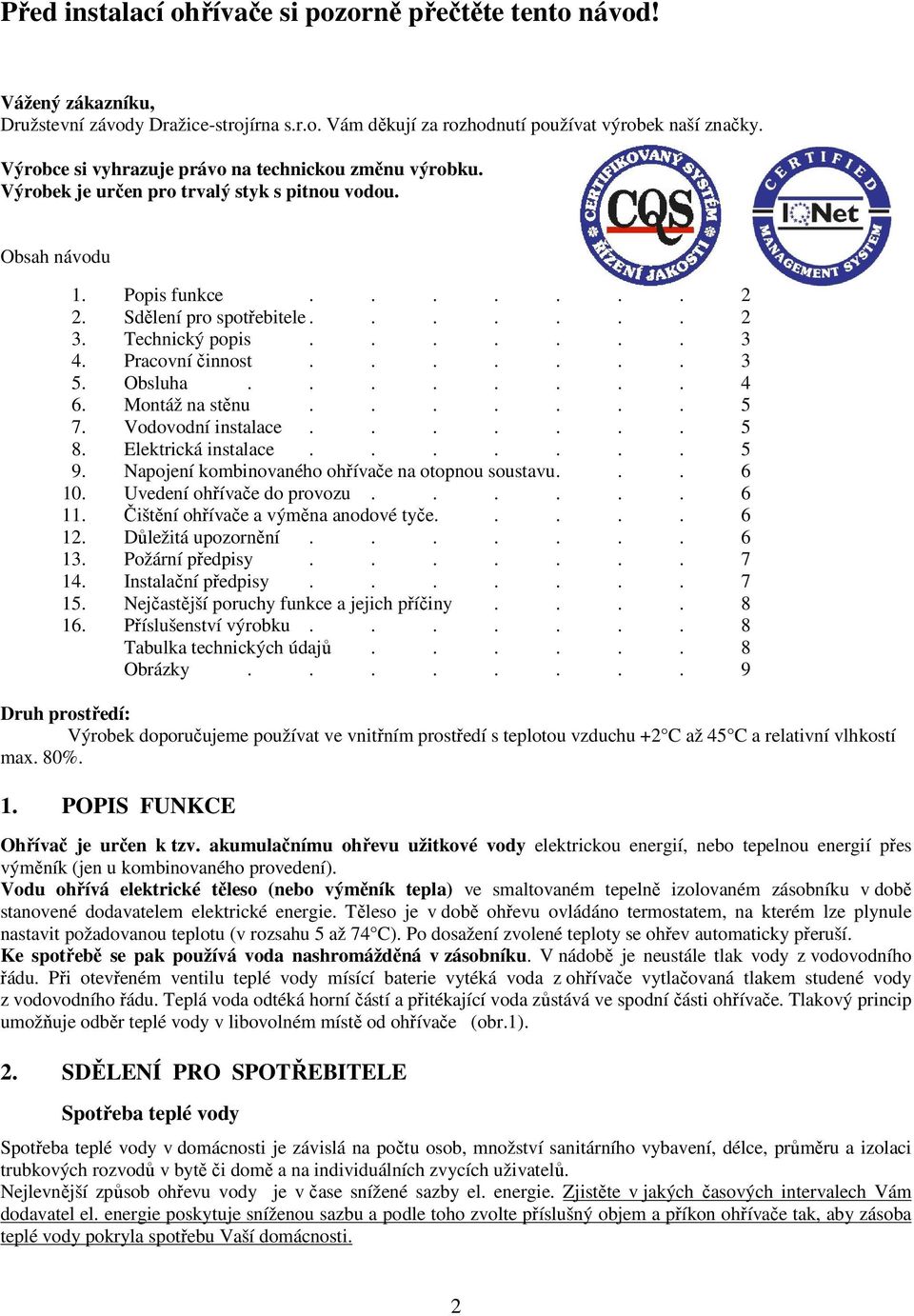 ...... 3 4. Pracovní činnost....... 3 5. Obsluha........ 4 6. Montáž na stěnu....... 5 7. Vodovodní instalace....... 5 8. Elektrická instalace....... 5 9.