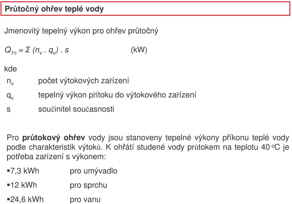 souasnosti Pro prtokový ohev vody jsou stanoveny tepelné výkony píkonu teplé vody podle charakteristik