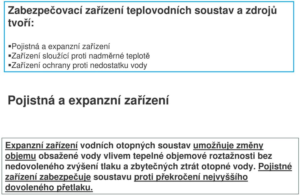 otopných soustav umožuje zmny objemu obsažené vody vlivem tepelné objemové roztažnosti bez nedovoleného