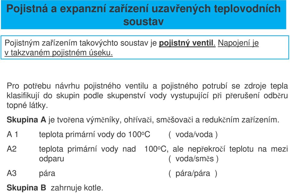 Pro potebu návrhu pojistného ventilu a pojistného potrubí se zdroje tepla klasifikují do skupin podle skupenství vody vystupující pi perušení