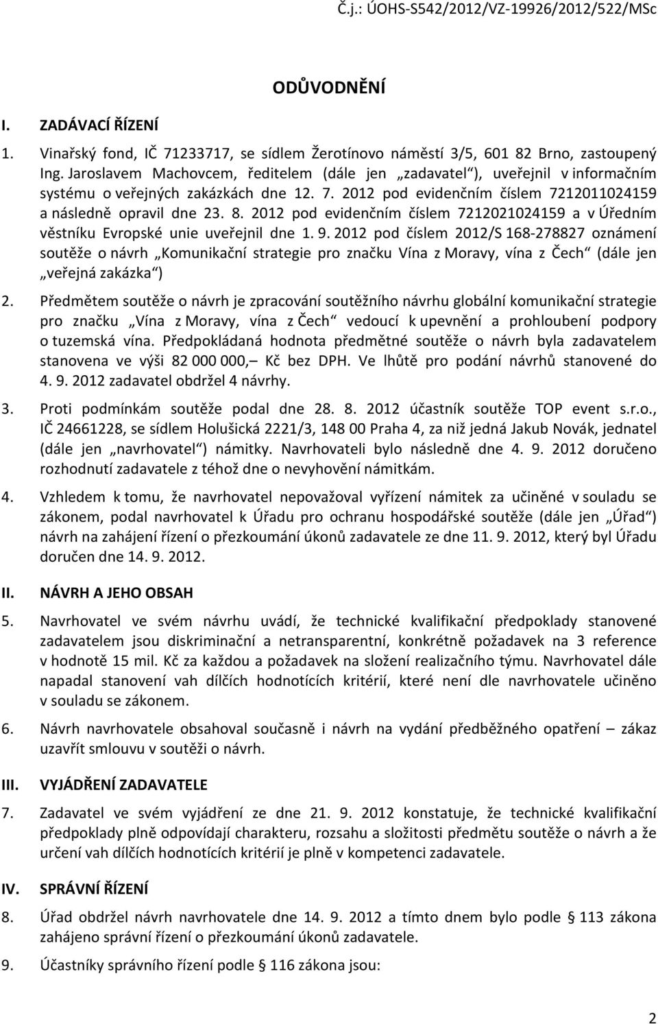 2012 pod evidenčním číslem 7212021024159 a v Úředním věstníku Evropské unie uveřejnil dne 1. 9.