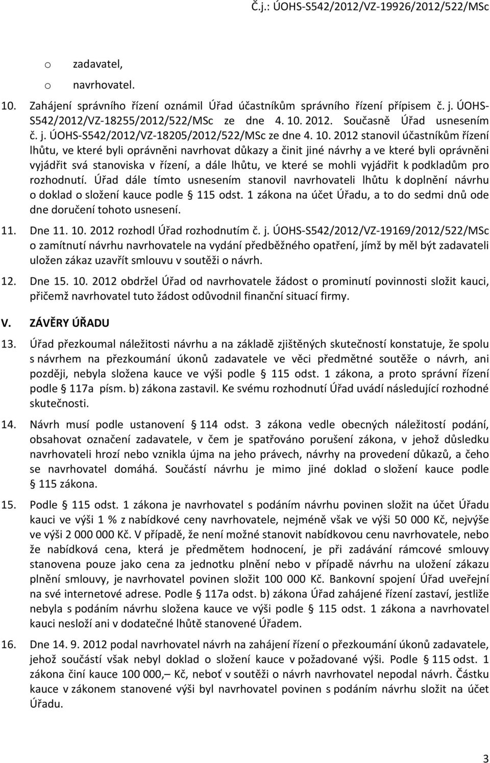 2012 stanovil účastníkům řízení lhůtu, ve které byli oprávněni navrhovat důkazy a činit jiné návrhy a ve které byli oprávněni vyjádřit svá stanoviska v řízení, a dále lhůtu, ve které se mohli