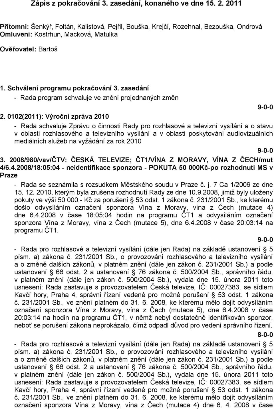 zasedání - Rada program schvaluje ve znění projednaných změn 2.