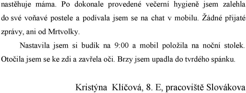 jsem se na chat v mobilu. Žádné přijaté zprávy, ani od Mrtvolky.