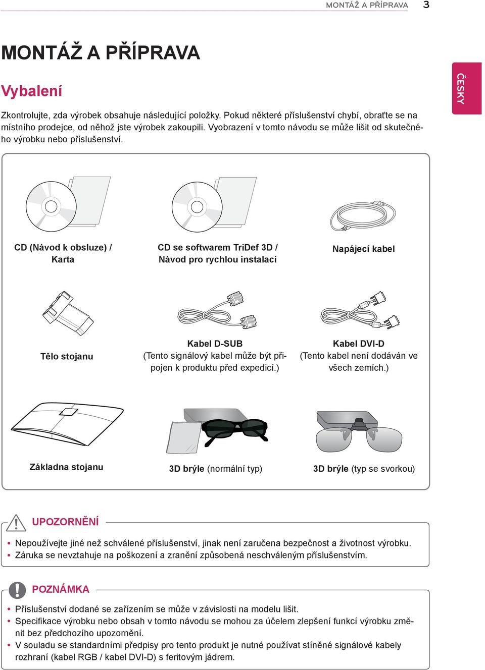 CD (Návod k obsluze) / Karta CD se softwarem TriDef 3D / Návod pro rychlou instalaci Napájecí kabel Tělo stojanu Kabel D-SUB (Tento signálový kabel může být připojen k produktu před expedicí.