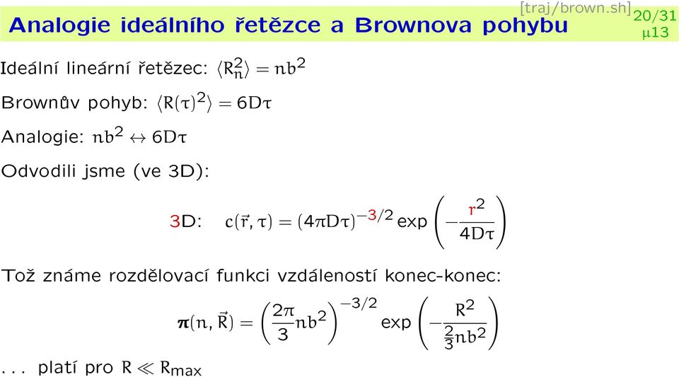 n = nb 2 Brownùv pohyb: R(τ) 2 = 6Dτ Analogie: nb 2 6Dτ Odvodili jsme (ve 3D): 3D: