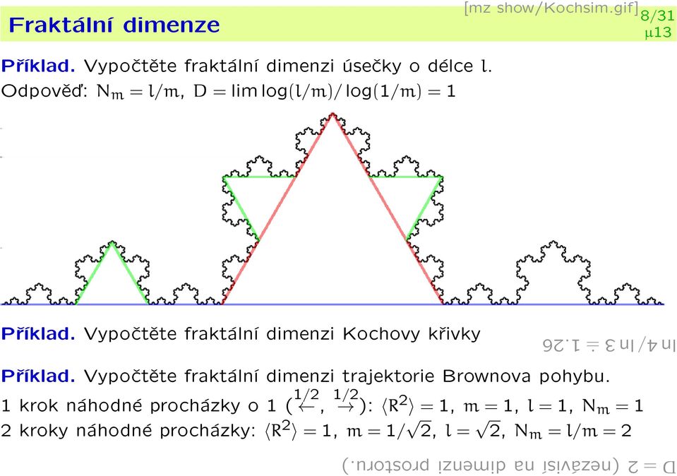 = 1.26 Pøíklad. Vypoètìte fraktální dimenzi trajektorie Brownova pohybu.