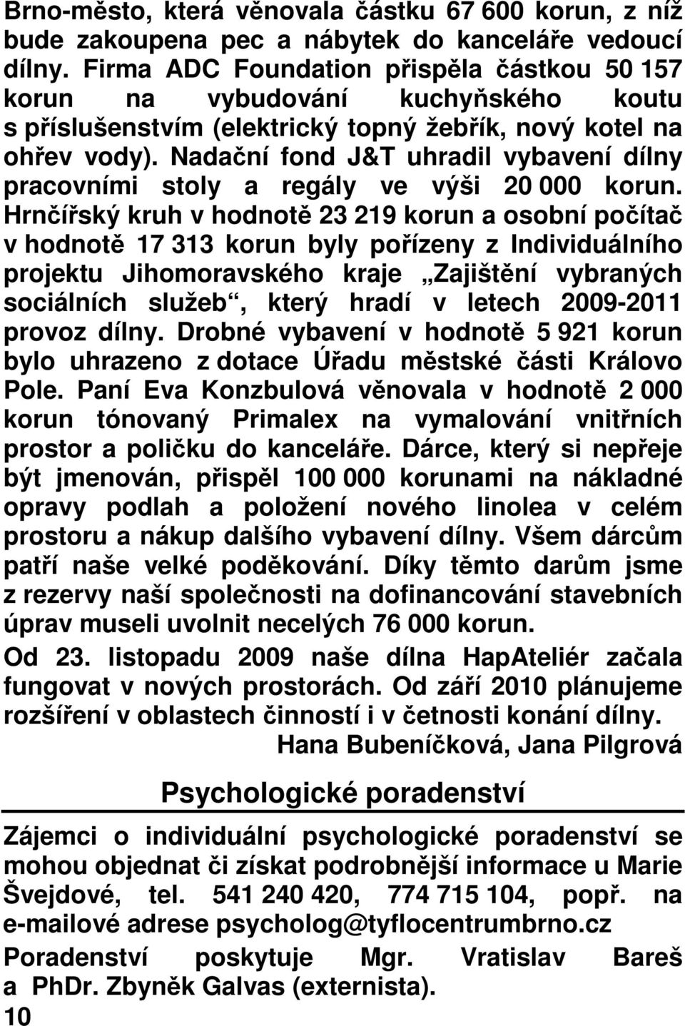 Nadační fond J&T uhradil vybavení dílny pracovními stoly a regály ve výši 20 000 korun.