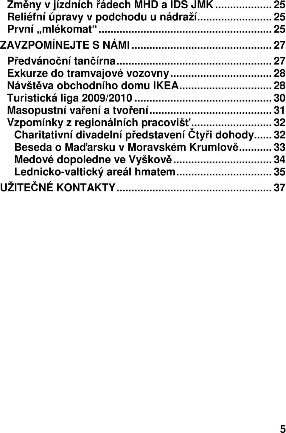 .. 30 Masopustní vaření a tvoření... 31 Vzpomínky z regionálních pracovišť... 32 Charitativní divadelní představení Čtyři dohody.