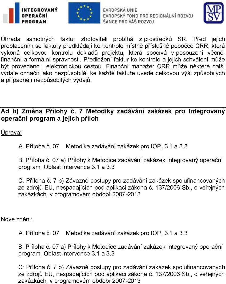 správnosti. Předložení faktur ke kontrole a jejich schválení může být provedeno i elektronickou cestou.