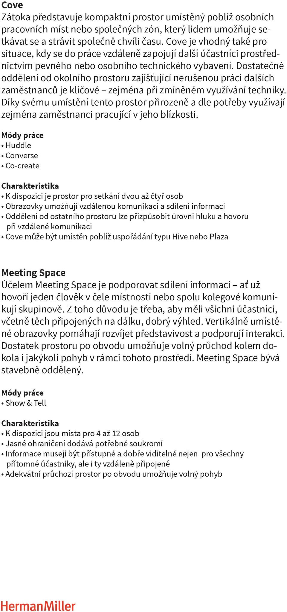 Dostatečné oddělení od okolního prostoru zajišťující nerušenou práci dalších zaměstnanců je klíčové zejména při zmíněném využívání techniky.