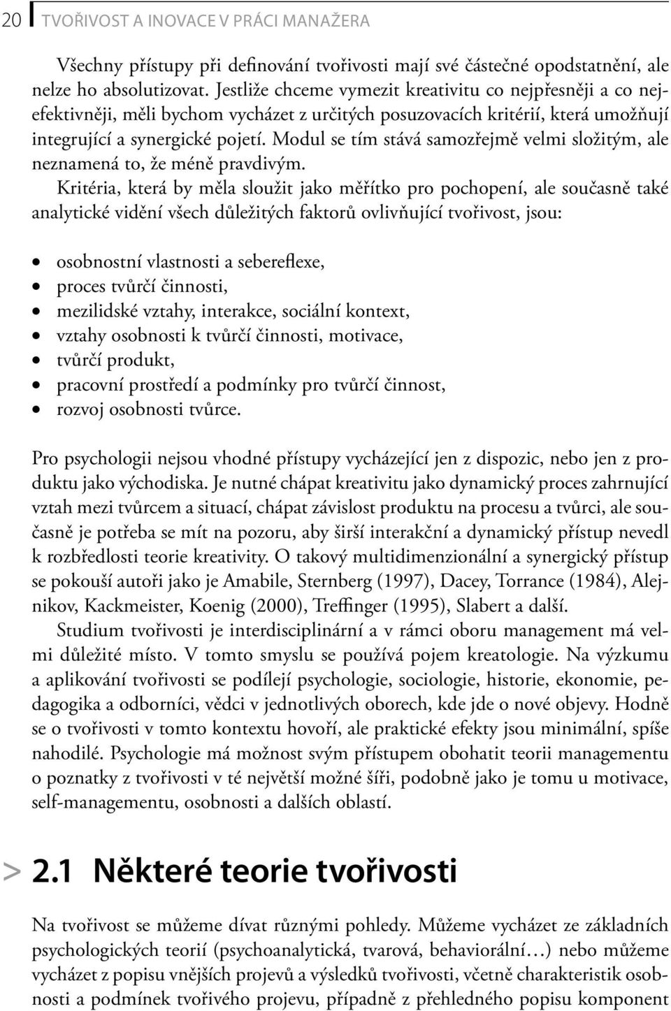 Modul se tím stává samozřejmě velmi složitým, ale neznamená to, že méně pravdivým.