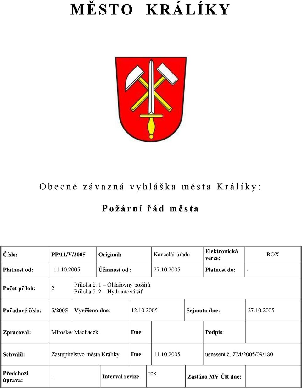 1 Ohlašovny požárů Příloha č. 2 Hydrantová síť Pořadové číslo: 5/2005 Vyvěšeno dne: 12.10.