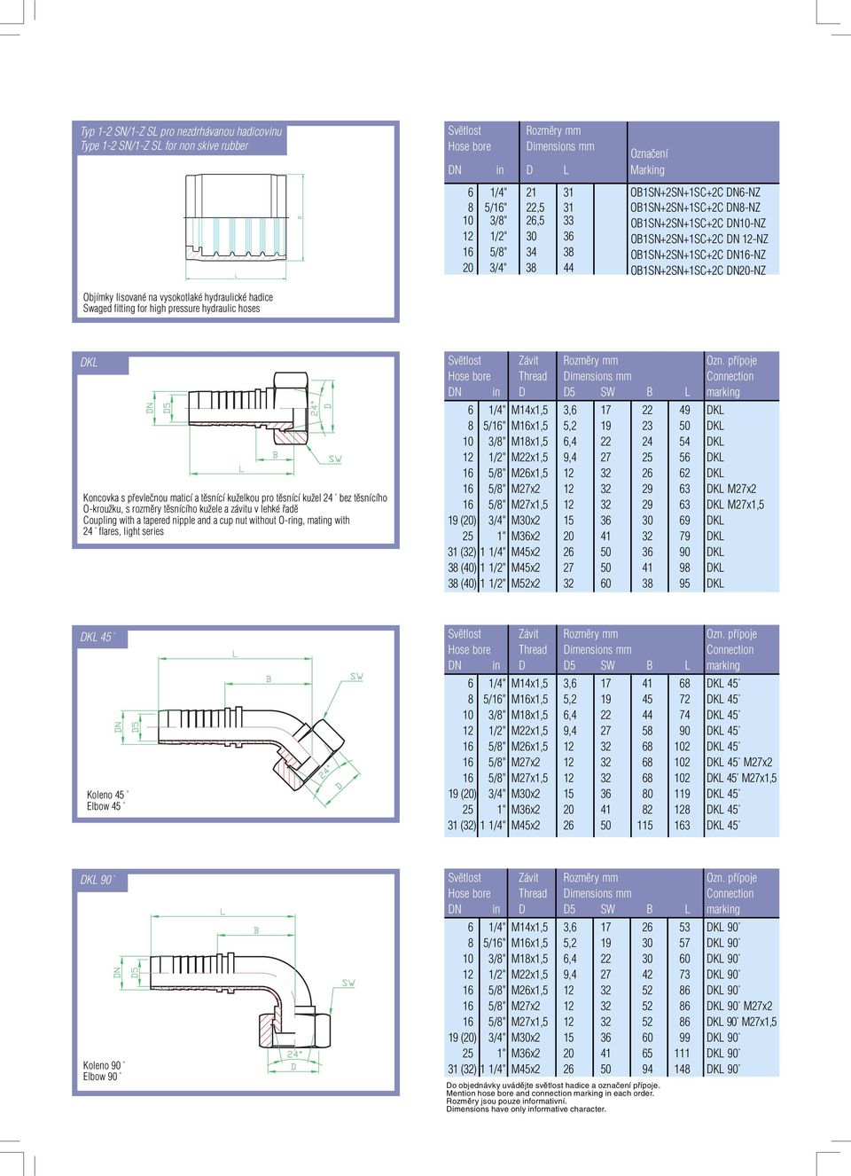 Objímky lisované na vysokotlaké hydraulické hadice Swaged fitting for high pressure hydraulic hoses DKL Koncovka s převlečnou maticí a těsnící kuželkou pro těsnící kužel 24 bez těsnícího O-kroužku, s