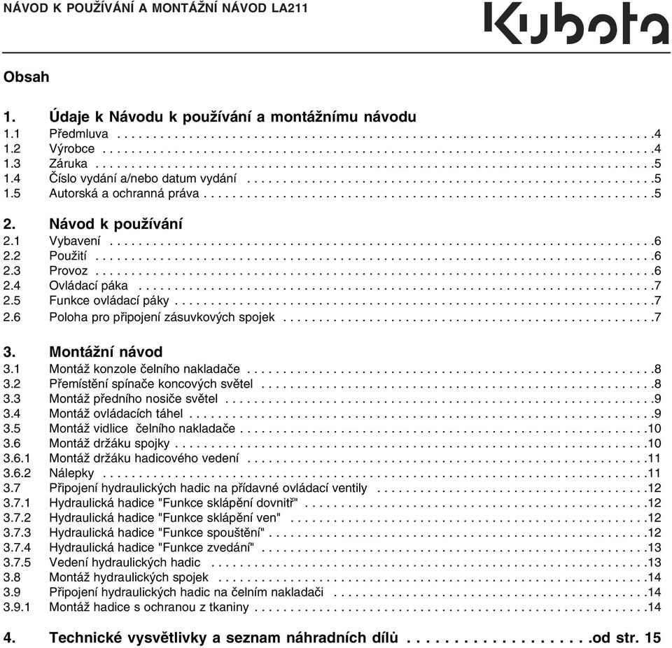 4 Číslo vydání a/nebo datum vydání.........................................................5 1.5 Autorská a ochranná práva...............................................................5 2.