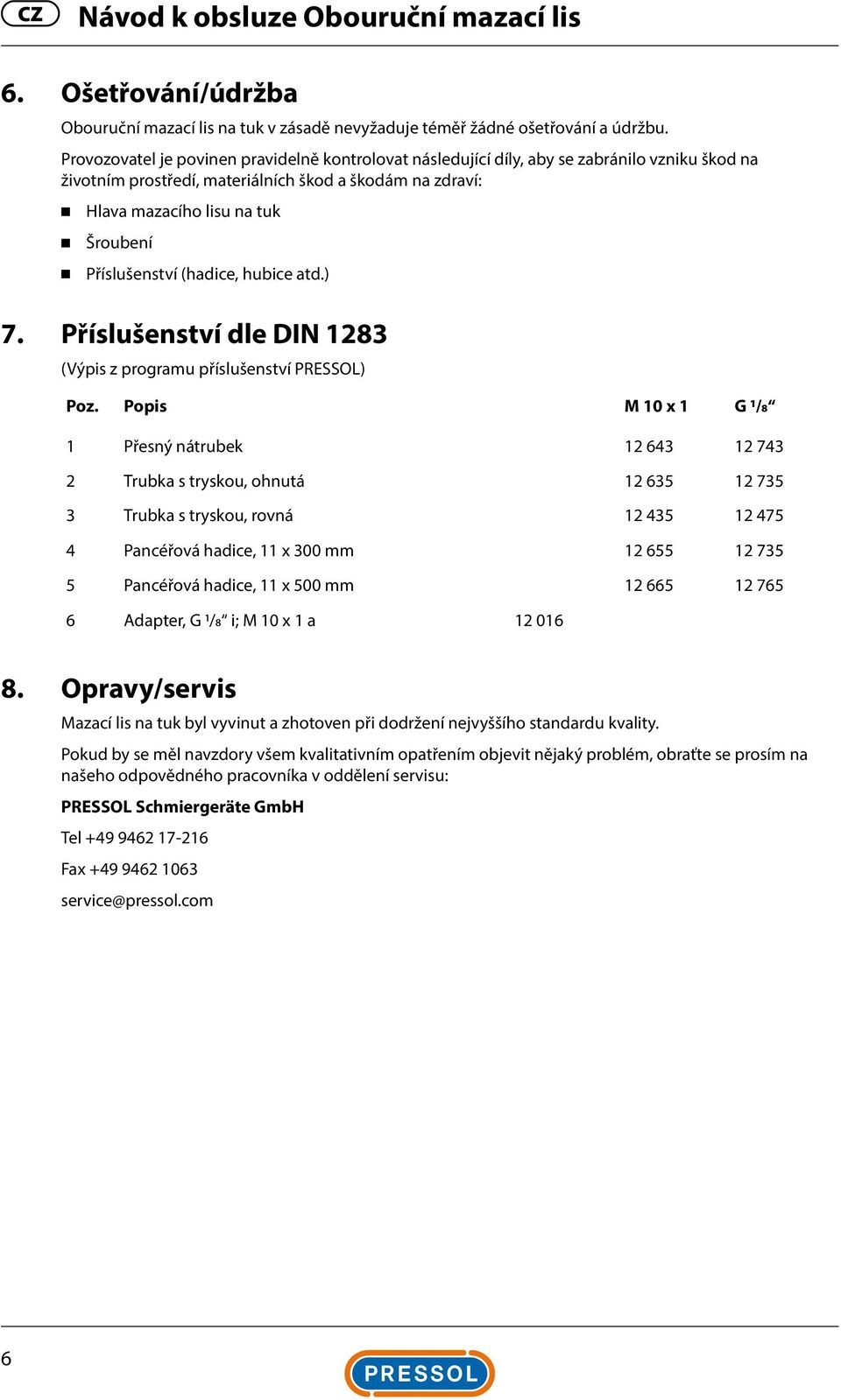 Příslušenství (hadice, hubice atd.) 7. Příslušenství dle DIN 1283 (Výpis z programu příslušenství PRESSOL) Poz.