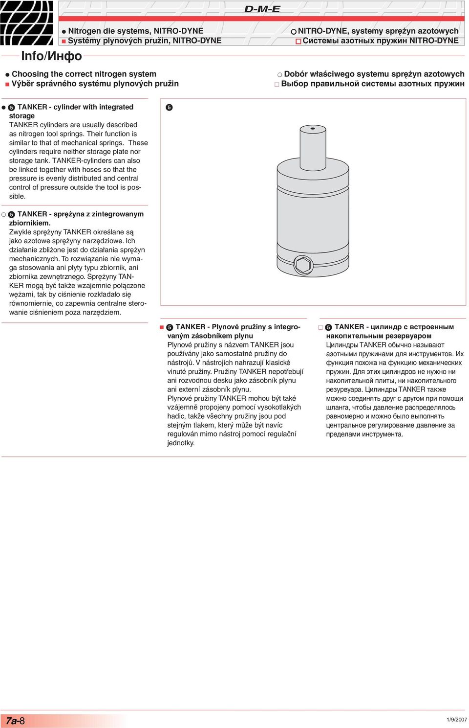 These cylinders require neither storage plate nor storage tank.