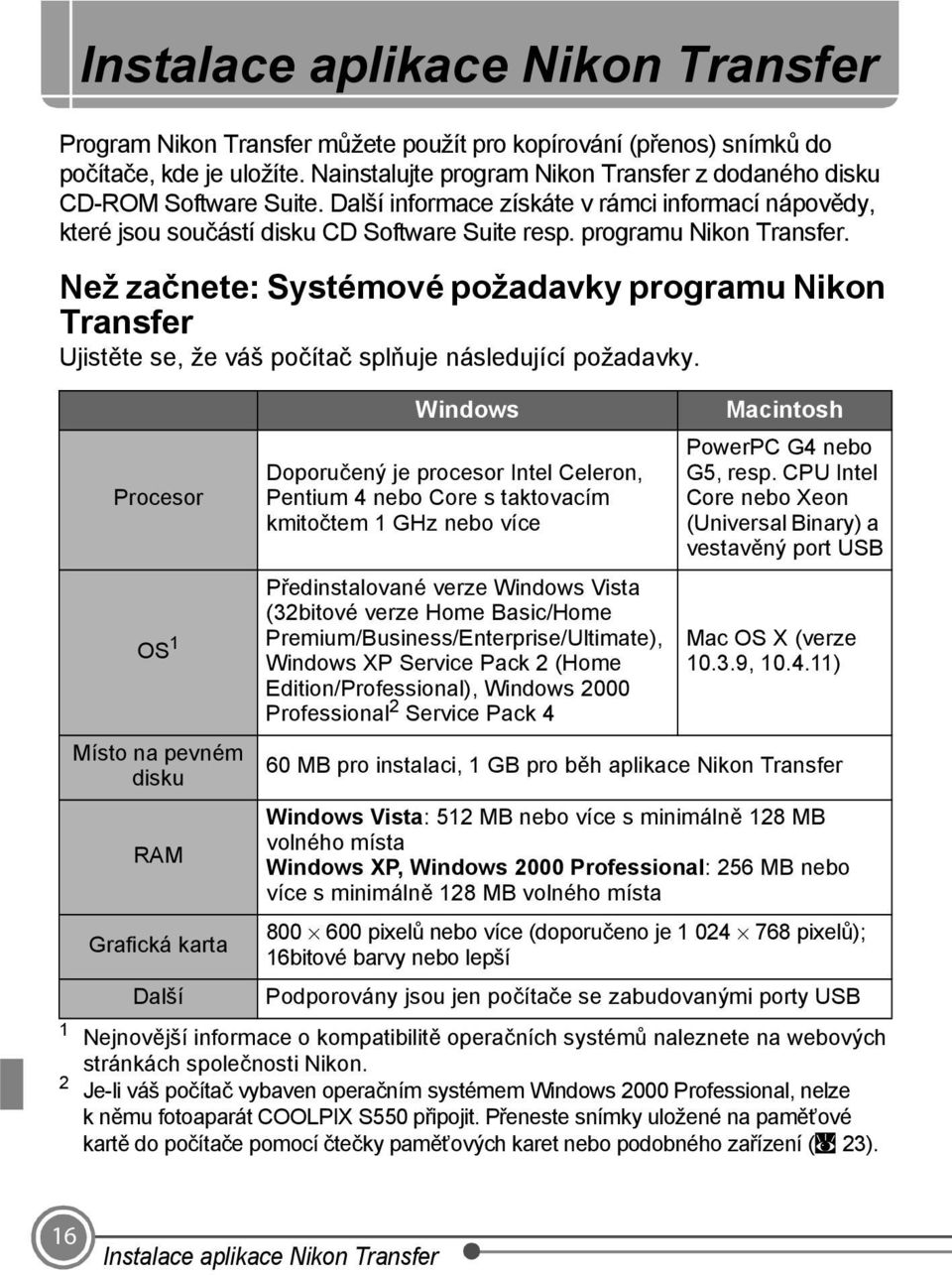 programu Nikon Transfer. Než začnete: Systémové požadavky programu Nikon Transfer Ujistěte se, že váš počítač splňuje následující požadavky.