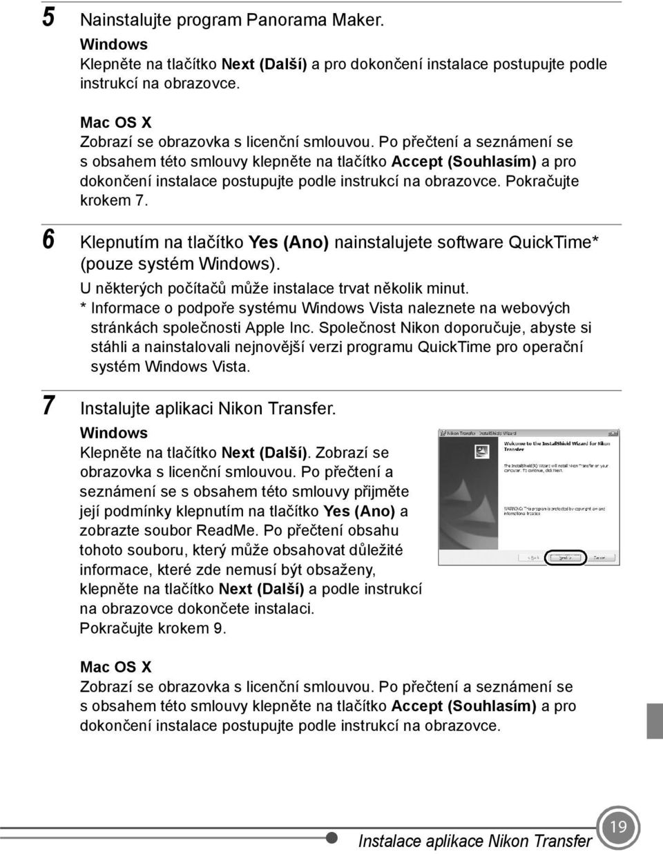 6 Klepnutím na tlačítko Yes (Ano) nainstalujete software QuickTime* (pouze systém Windows). U některých počítačů může instalace trvat několik minut.