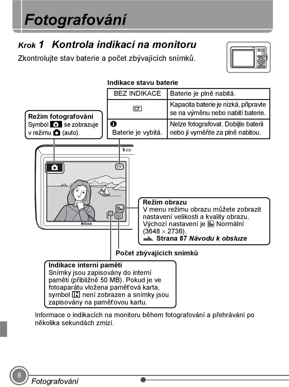 Dobijte baterii nebo ji vyměňte za plně nabitou. 10 Režim obrazu V menu režimu obrazu můžete zobrazit nastavení velikosti a kvality obrazu. Výchozí nastavení je K Normální (3648 2736).