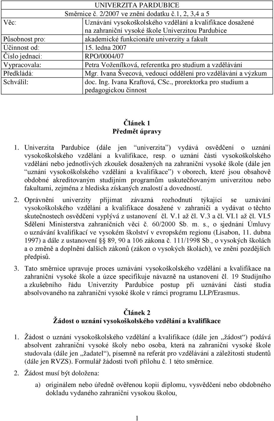 ledn 2007 Číslo jedncí: RPO/0004/07 Vyprcovl: Petr Voženílková, referentk pro studium vzdělávání Předkládá: Mgr. Ivn Švecová, vedoucí oddělení pro vzdělávání výzkum Schválil: doc. Ing.