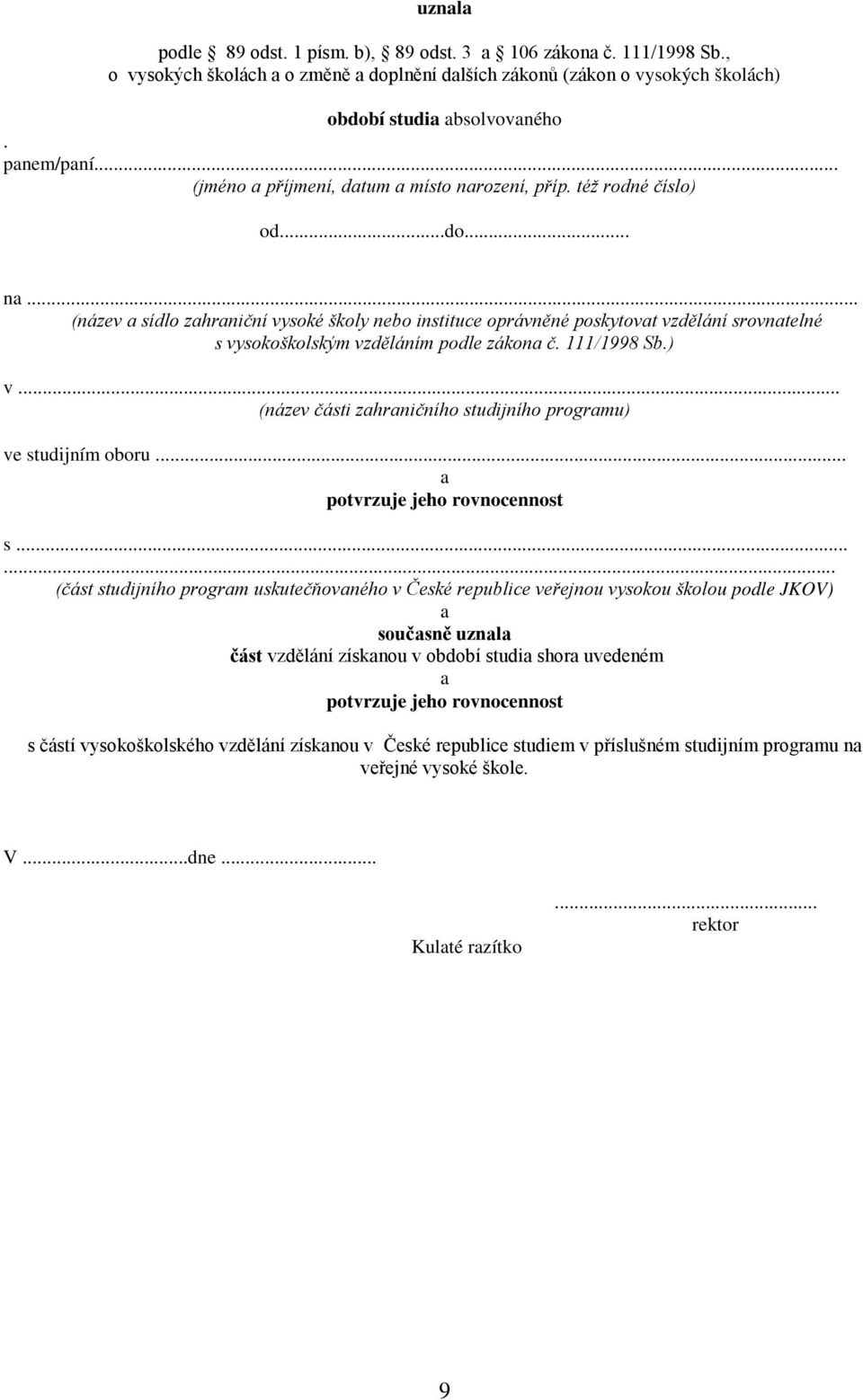 111/1998 Sb.) v... (název části zhrničního studijního progrmu) ve studijním oboru... potvrzuje jeho rovnocennost s.