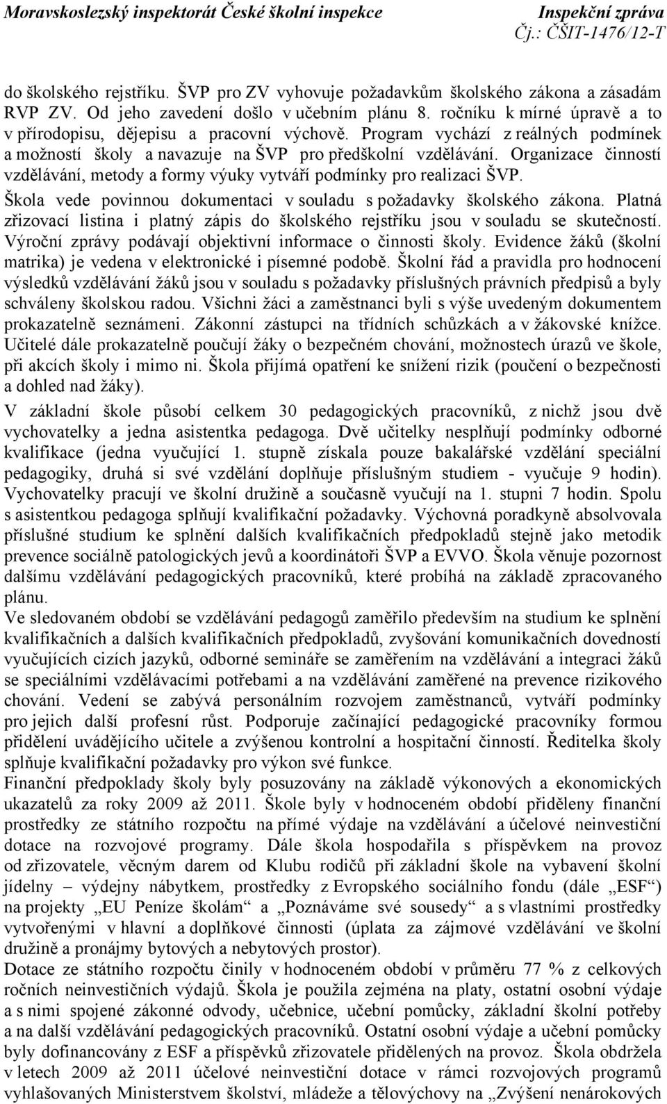 Organizace činností vzdělávání, metody a formy výuky vytváří podmínky pro realizaci ŠVP. Škola vede povinnou dokumentaci v souladu s požadavky školského zákona.