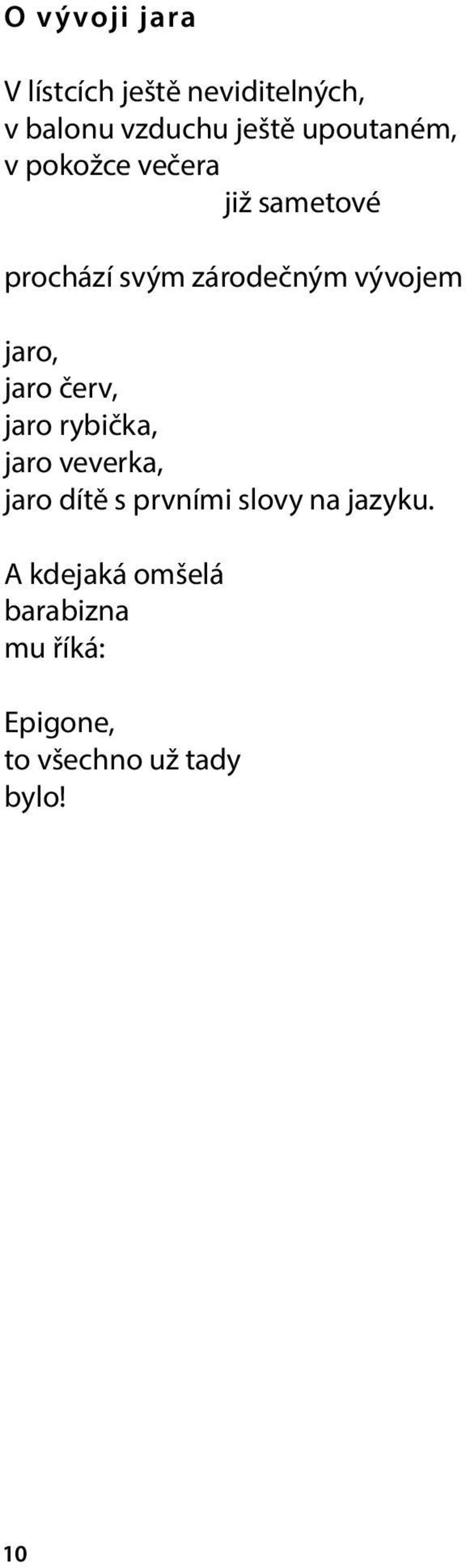 jaro, jaro červ, jaro rybička, jaro veverka, jaro dítě s prvními slovy na