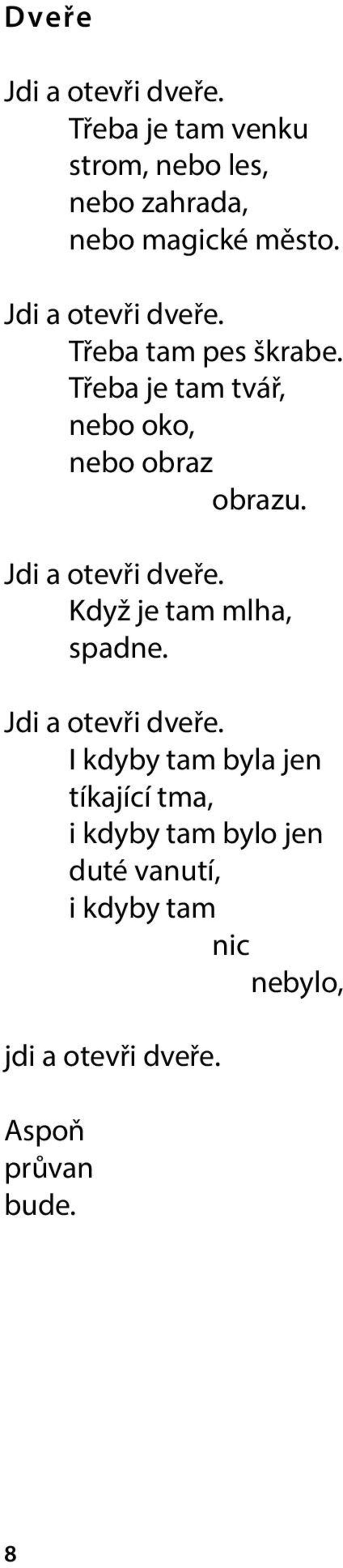 Jdi a otevři dveře. Když je tam mlha, spadne. Jdi a otevři dveře.