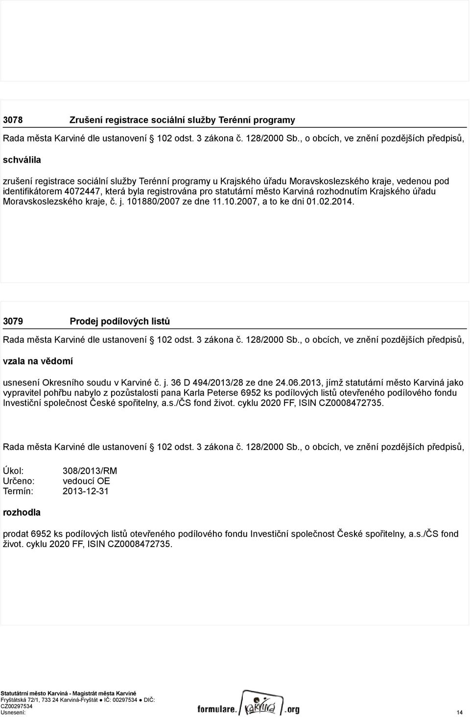 3079 Prodej podílových listů vzala na vědomí usnesení Okresního soudu v Karviné č. j. 36 D 494/2013/28 ze dne 24.06.