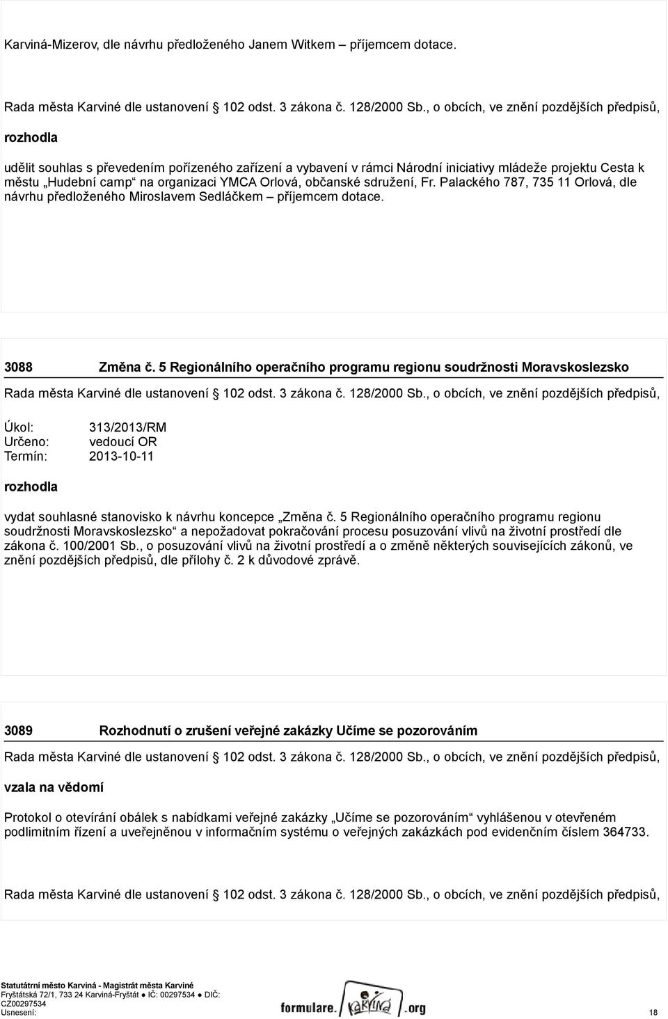 Palackého 787, 735 11 Orlová, dle návrhu předloženého Miroslavem Sedláčkem příjemcem dotace. 3088 Změna č.