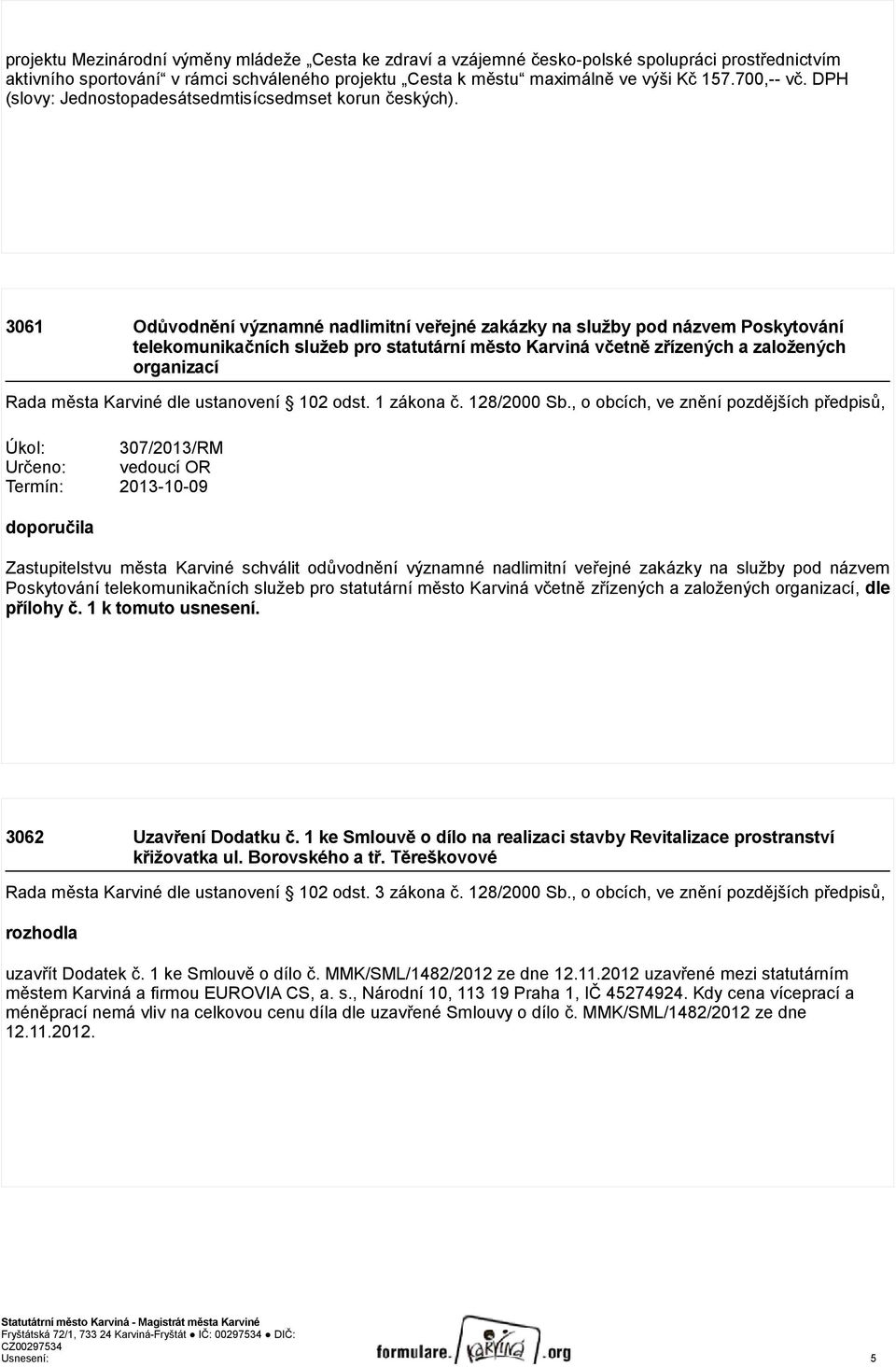 3061 Odůvodnění významné nadlimitní veřejné zakázky na služby pod názvem Poskytování telekomunikačních služeb pro statutární město Karviná včetně zřízených a založených organizací Rada města Karviné