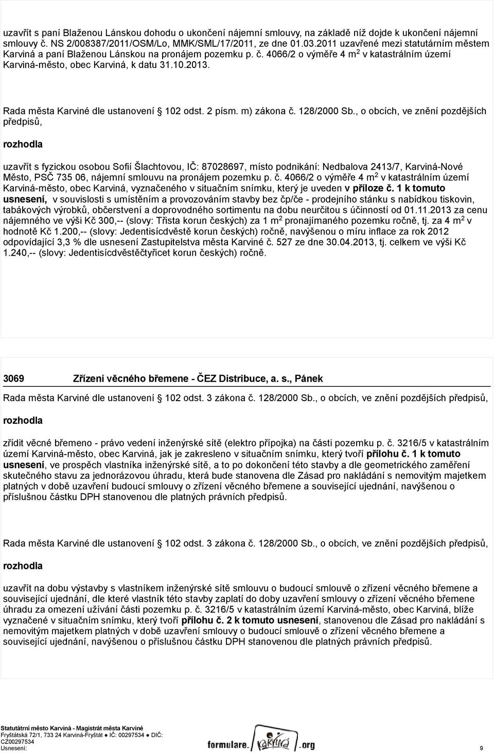 Rada města Karviné dle ustanovení 102 odst. 2 písm. m) zákona č. 128/2000 Sb.