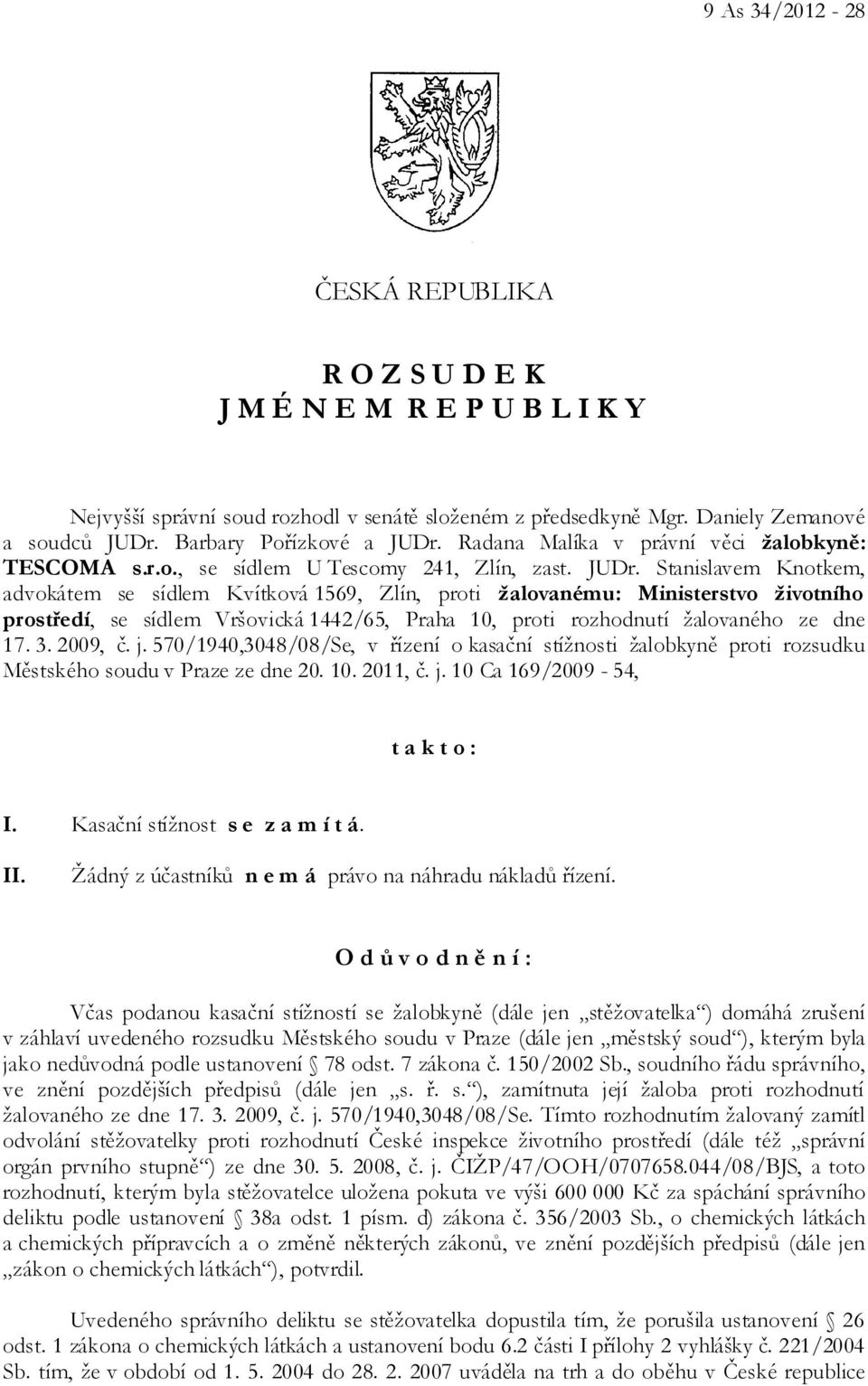 Radana Malíka v právní věci žalobkyně: TESCOMA s.r.o., se sídlem U Tescomy 241, Zlín, zast. JUDr.