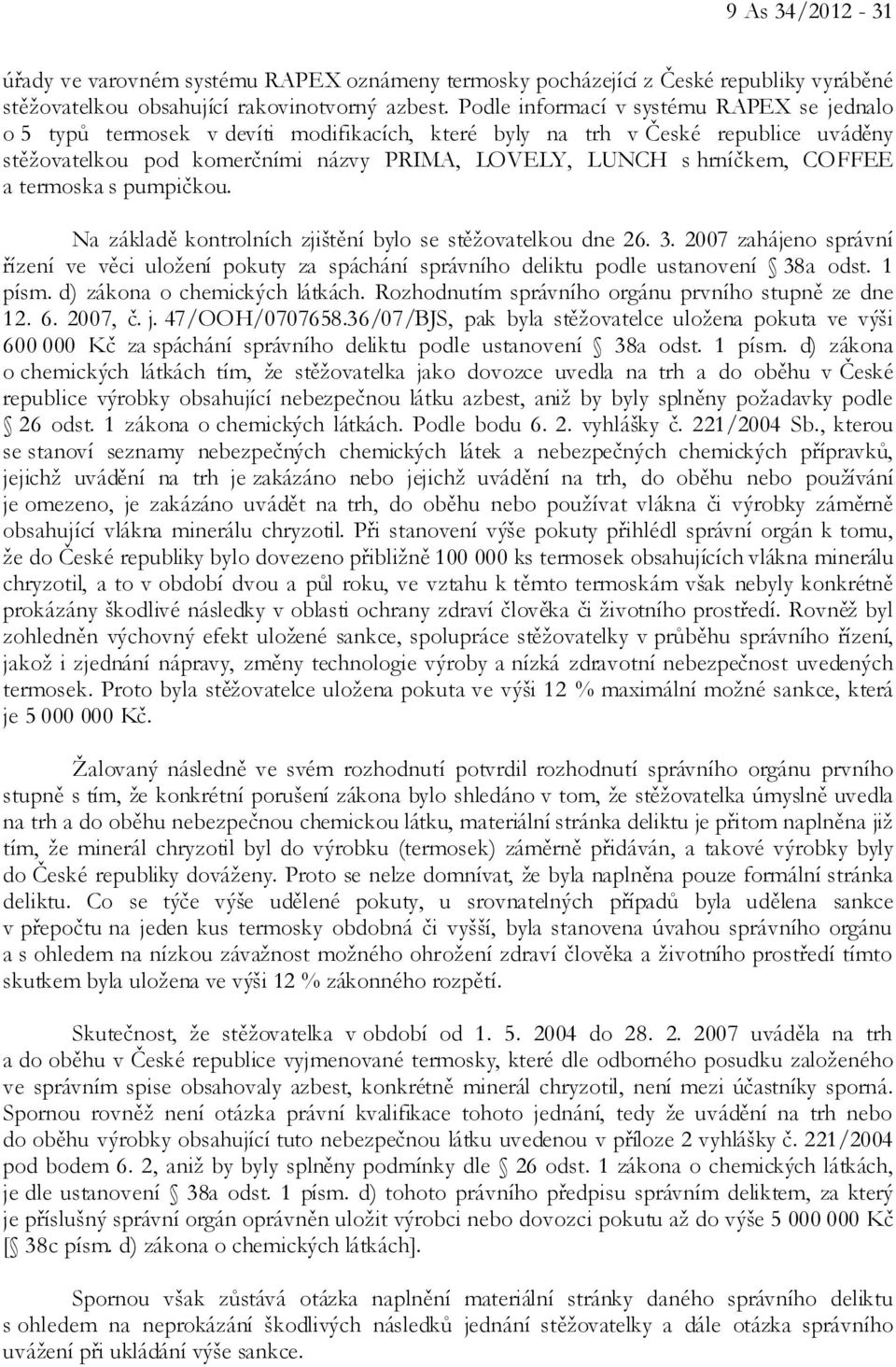 COFFEE a termoska s pumpičkou. Na základě kontrolních zjištění bylo se stěžovatelkou dne 26. 3.