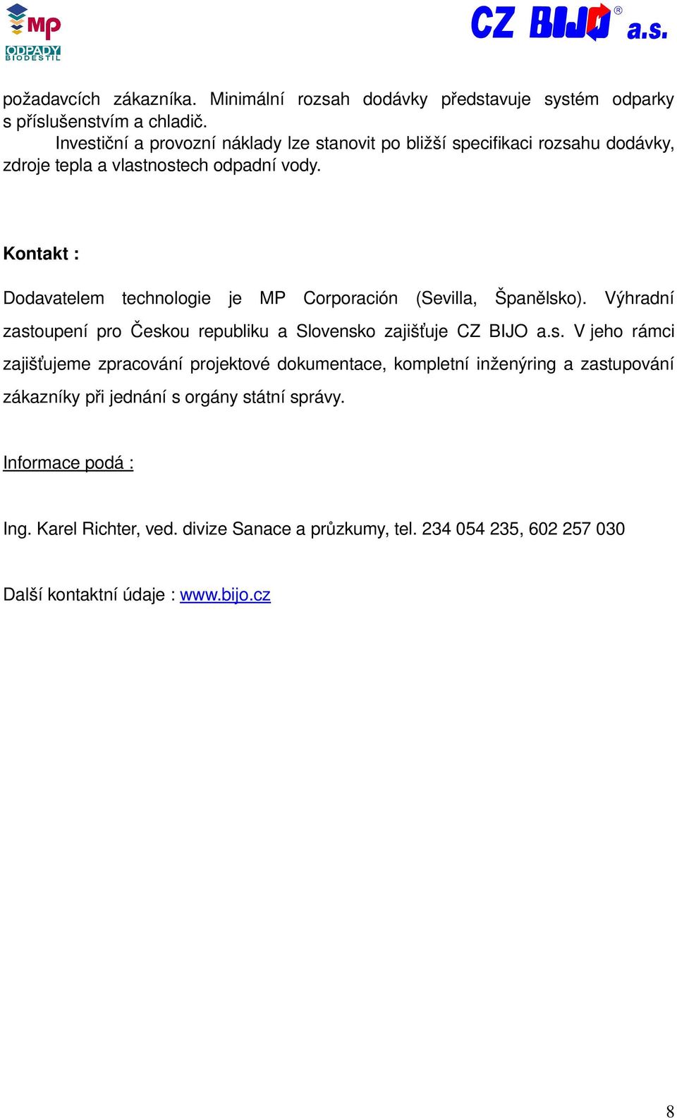 Kontakt : Dodavatelem technologie je MP Corporación (Sevilla, Španělsk