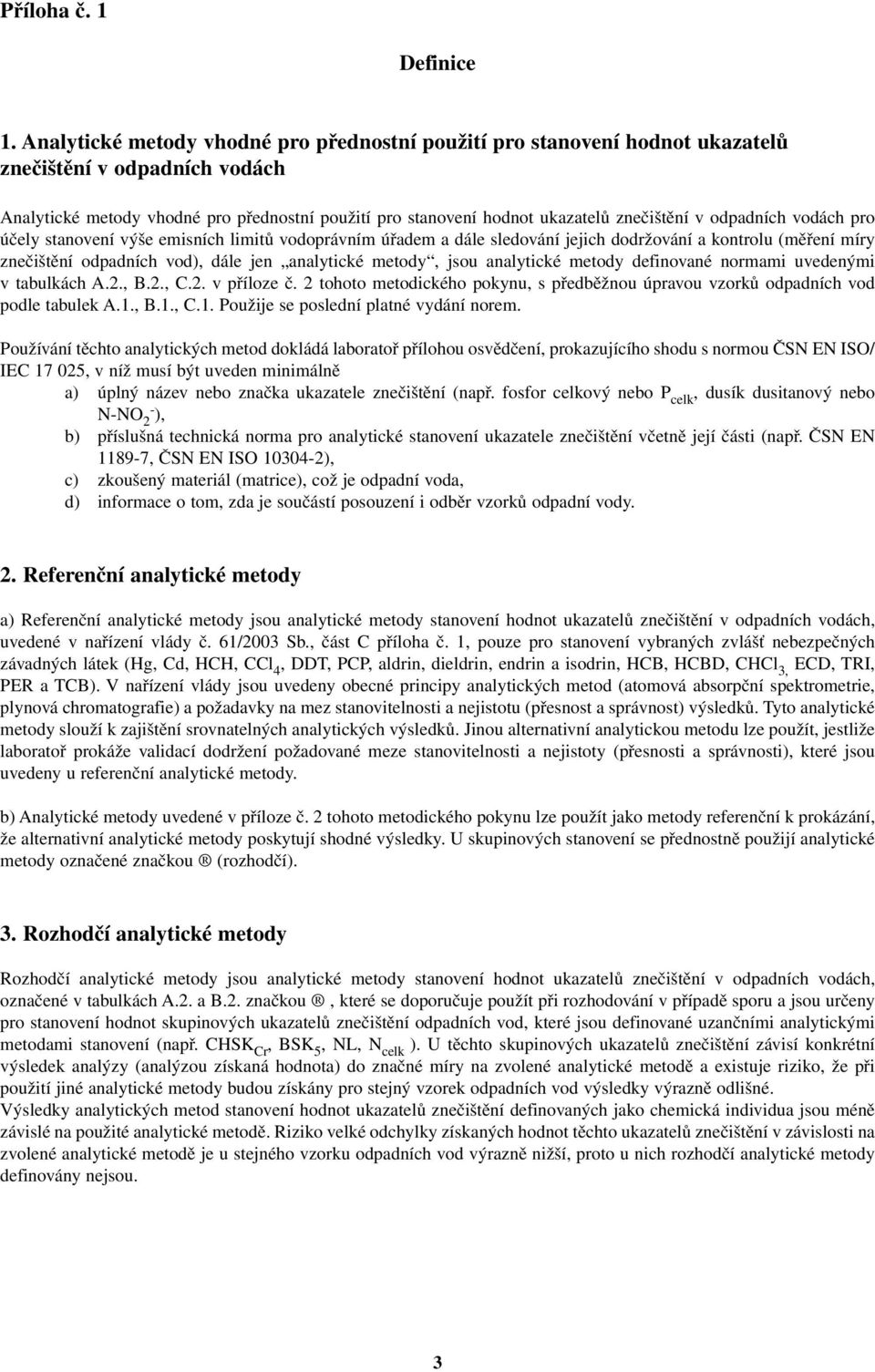 v odpadních vodách pro účely stanovení výše emisních limitů vodoprávním úřadem a dále sledování jejich dodržování a kontrolu (měření míry znečištění odpadních vod), dále jen analytické metody, jsou