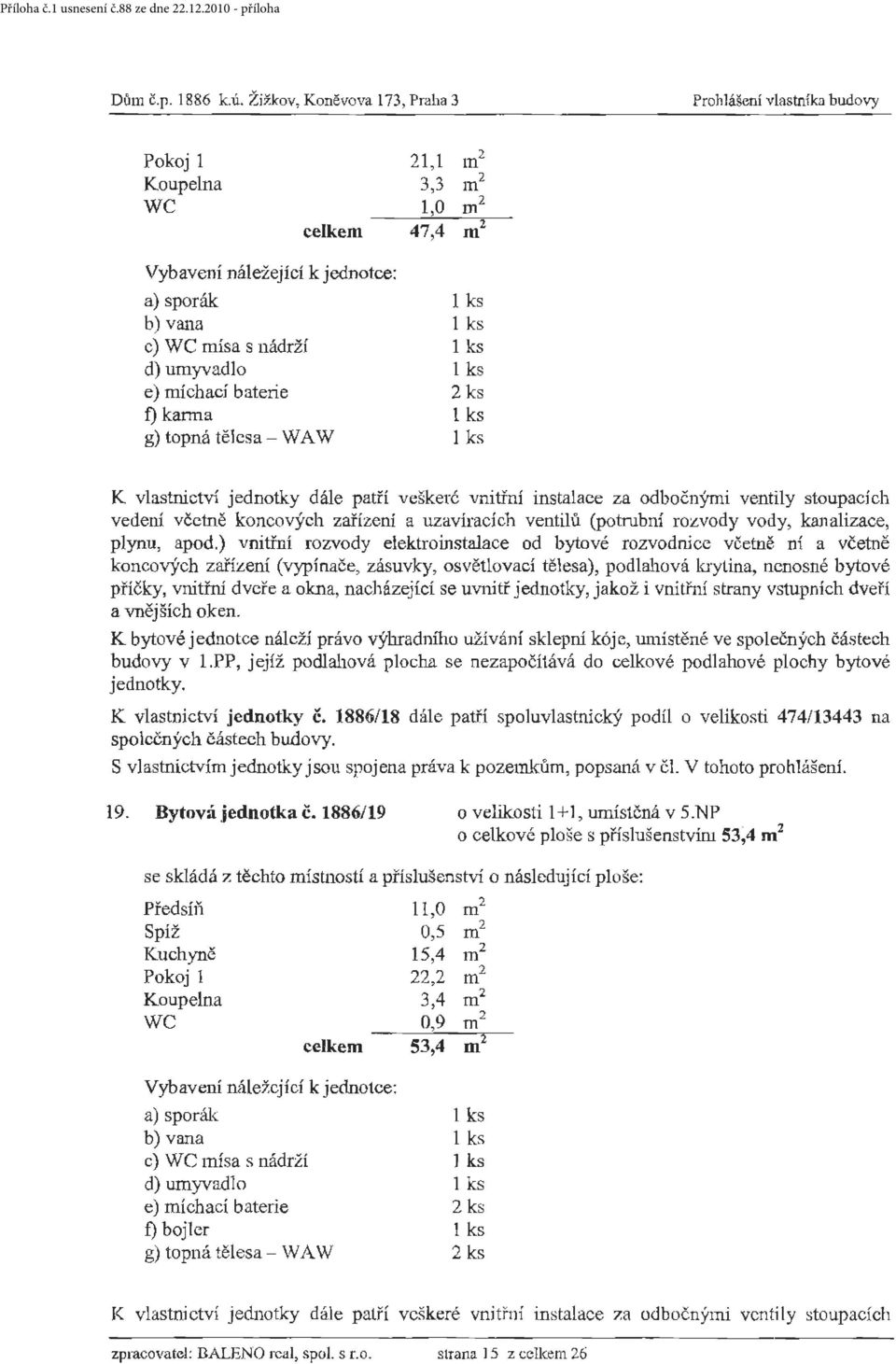 topná tělesa - WA W I ks vedení včetně koncových zařízení a uzavíracích ventilů (potrubní rozvody vody, ka11alizace, plynu, apod.