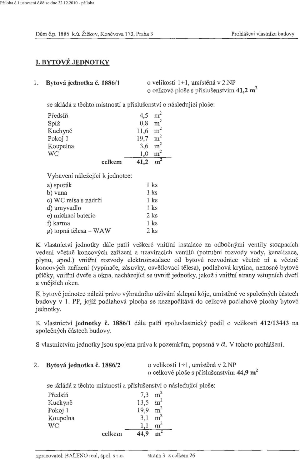 míchací bateri c 2 ks f) karma g) topná tělesa - WA W 2 ks vedení včetně koncových zařízerú a uzavíracích ventilů (potrubní rozvody vody, kanalizace, plynu, apod.