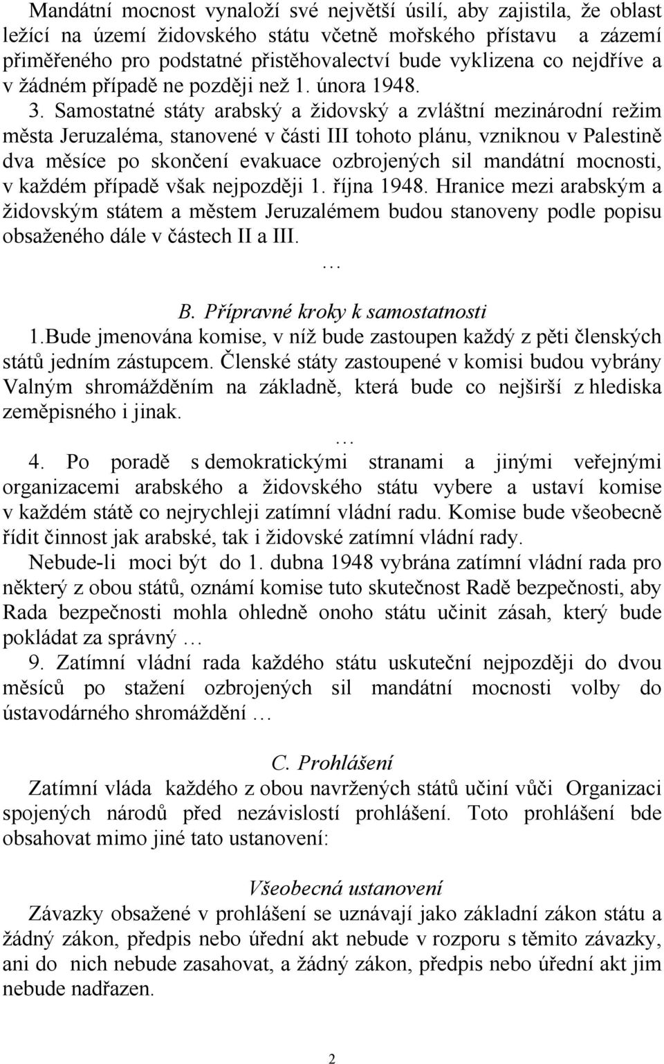 Samostatné státy arabský a židovský a zvláštní mezinárodní režim města Jeruzaléma, stanovené v části III tohoto plánu, vzniknou v Palestině dva měsíce po skončení evakuace ozbrojených sil mandátní