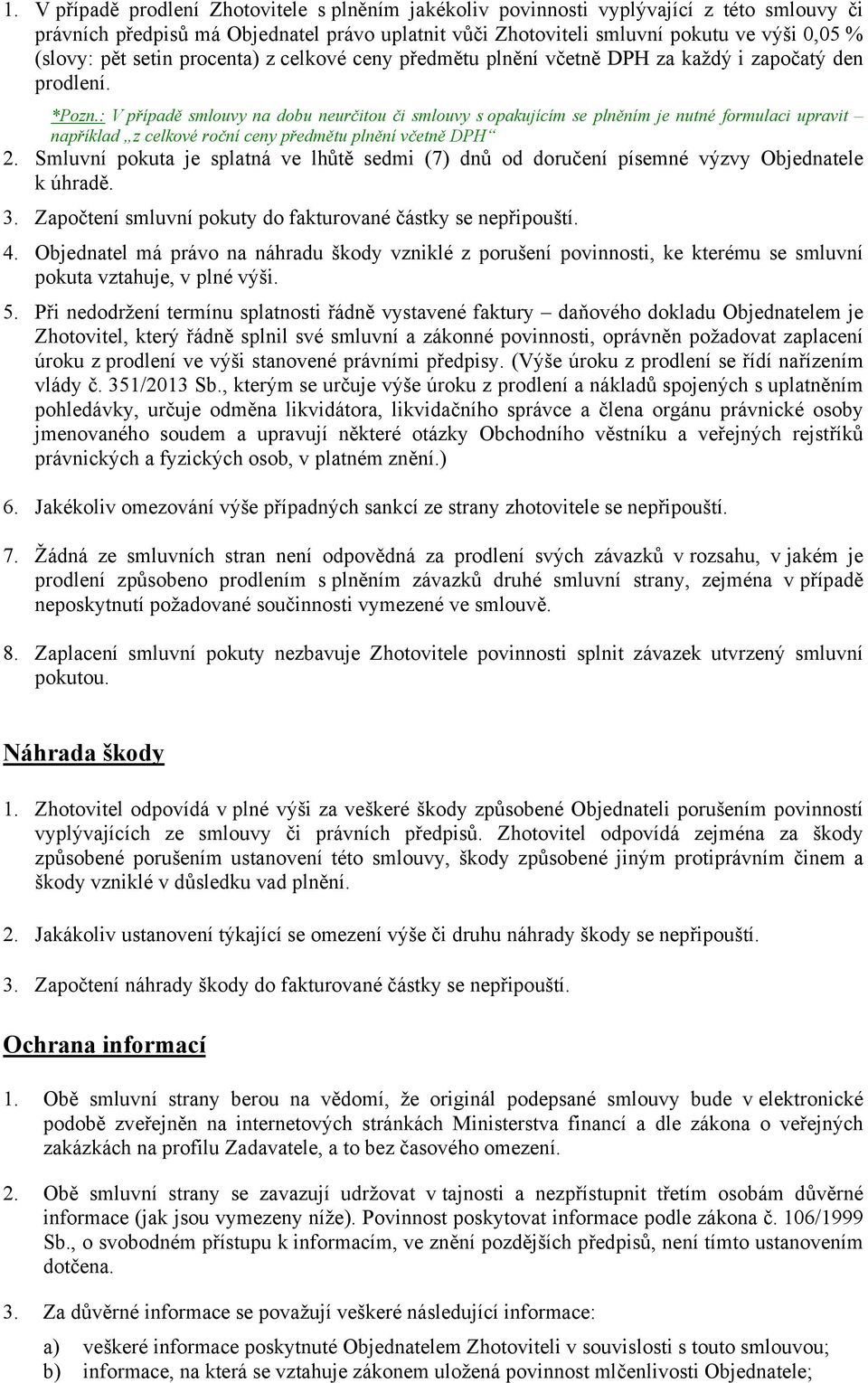 : V případě smlouvy na dobu neurčitou či smlouvy s opakujícím se plněním je nutné formulaci upravit například z celkové roční ceny předmětu plnění včetně DPH 2.