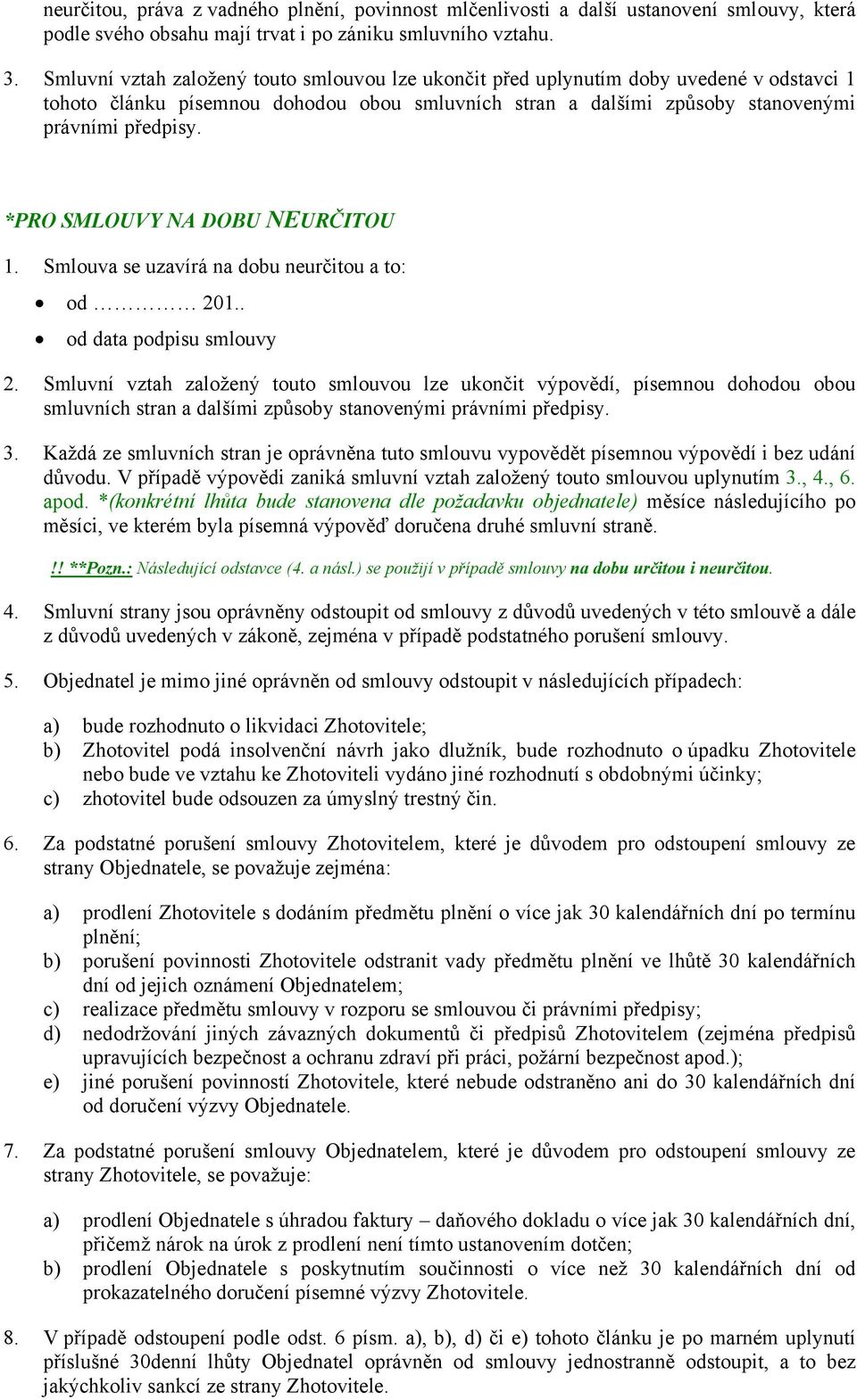 *PRO SMLOUVY NA DOBU NEURČITOU 1. Smlouva se uzavírá na dobu neurčitou a to: od 201.. od data podpisu smlouvy 2.