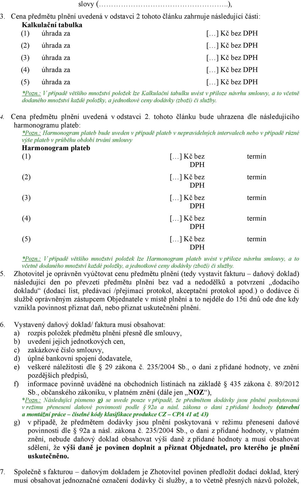 úhrada za [ ] Kč bez DPH (5) úhrada za [ ] Kč bez DPH *Pozn.