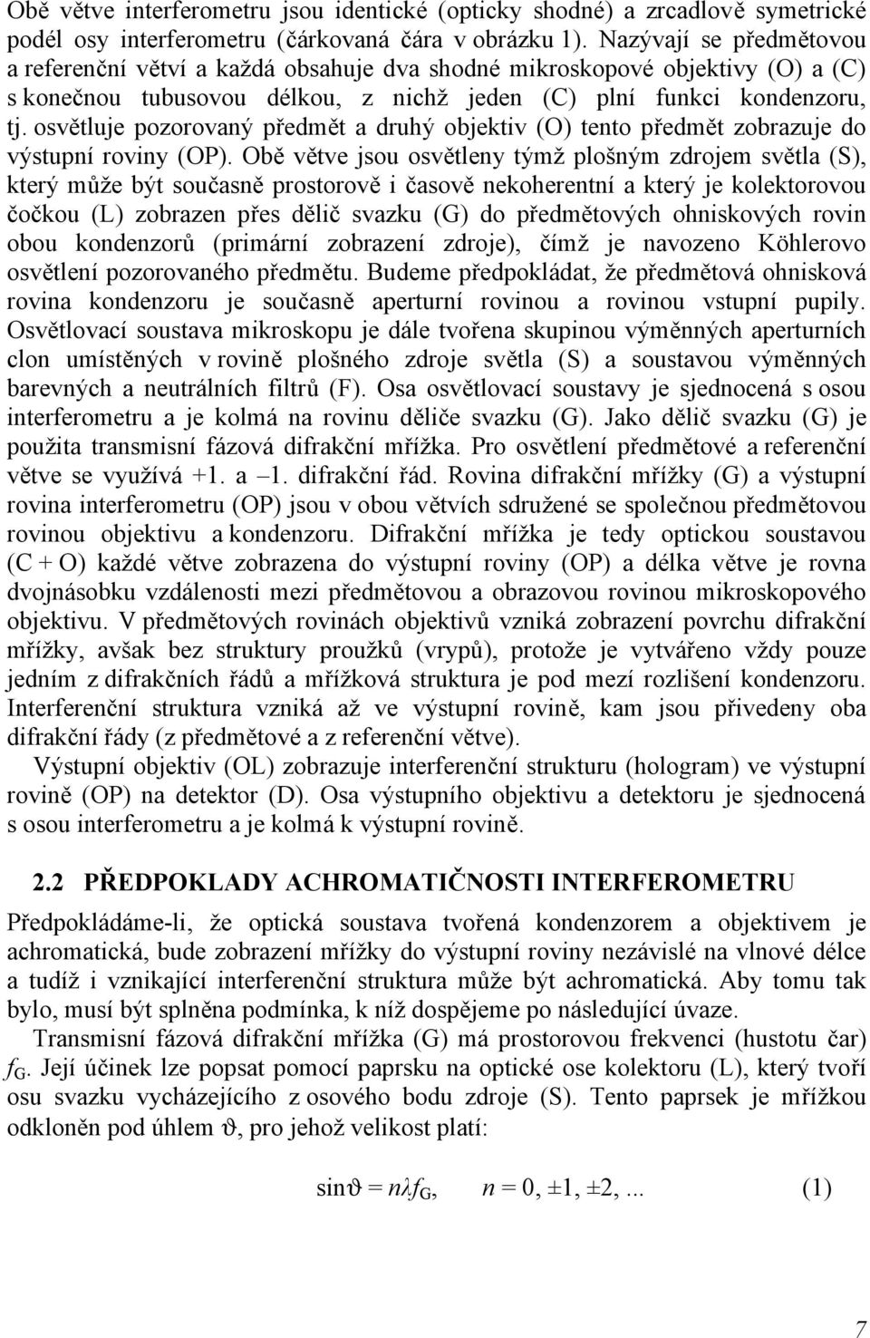 osvětluje pozorovaný předmět a druhý objektiv (O) tento předmět zobrazuje do výstupní roviny (OP).