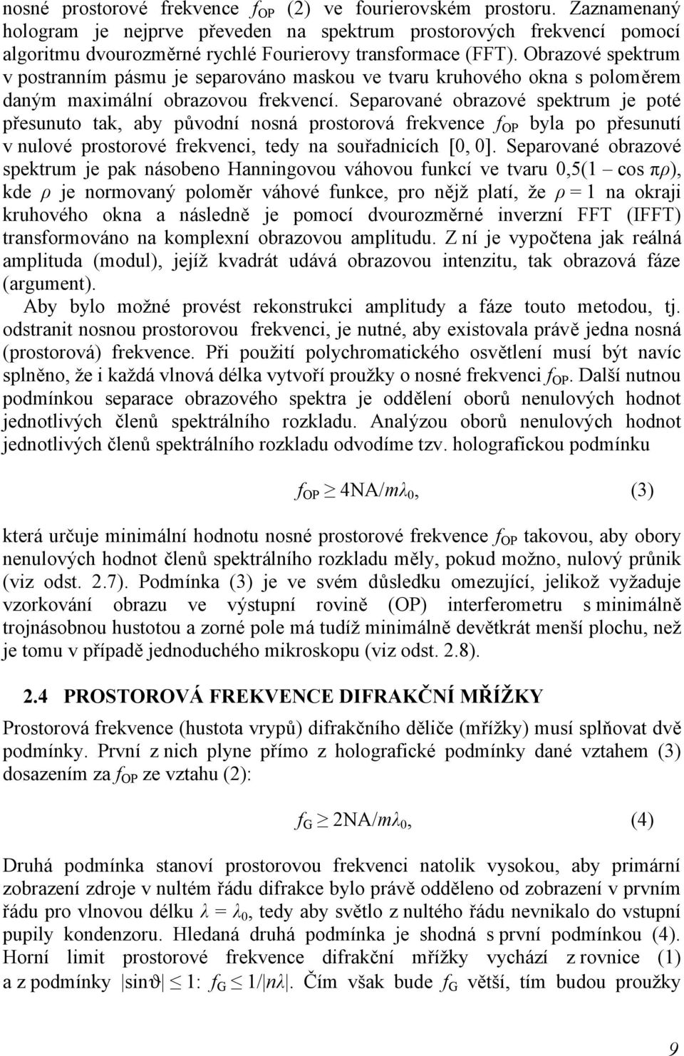 Obrazové spektrum v postranním pásmu je separováno maskou ve tvaru kruhového okna s poloměrem daným maximální obrazovou frekvencí.