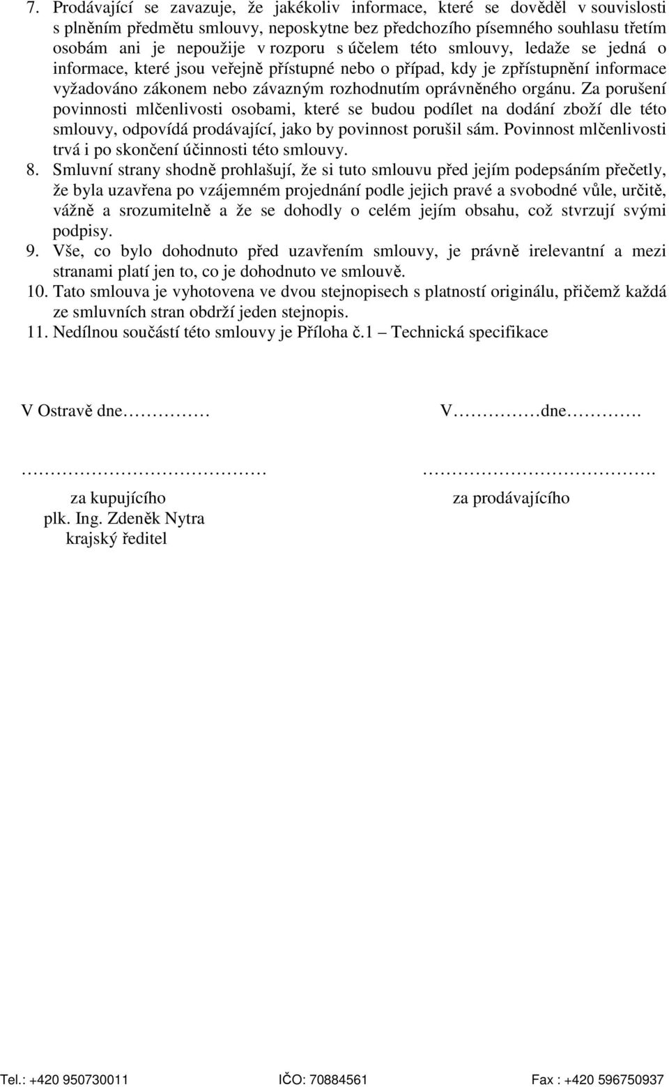 Za porušení povinnosti mlčenlivosti osobami, které se budou podílet na dodání zboží dle této smlouvy, odpovídá prodávající, jako by povinnost porušil sám.