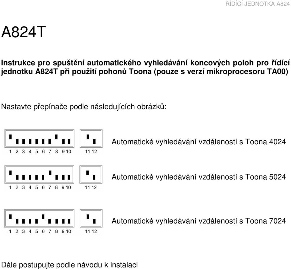 následujících obrázků: Automatické vyhledávání vzdáleností s Toona 4024 Automatické vyhledávání