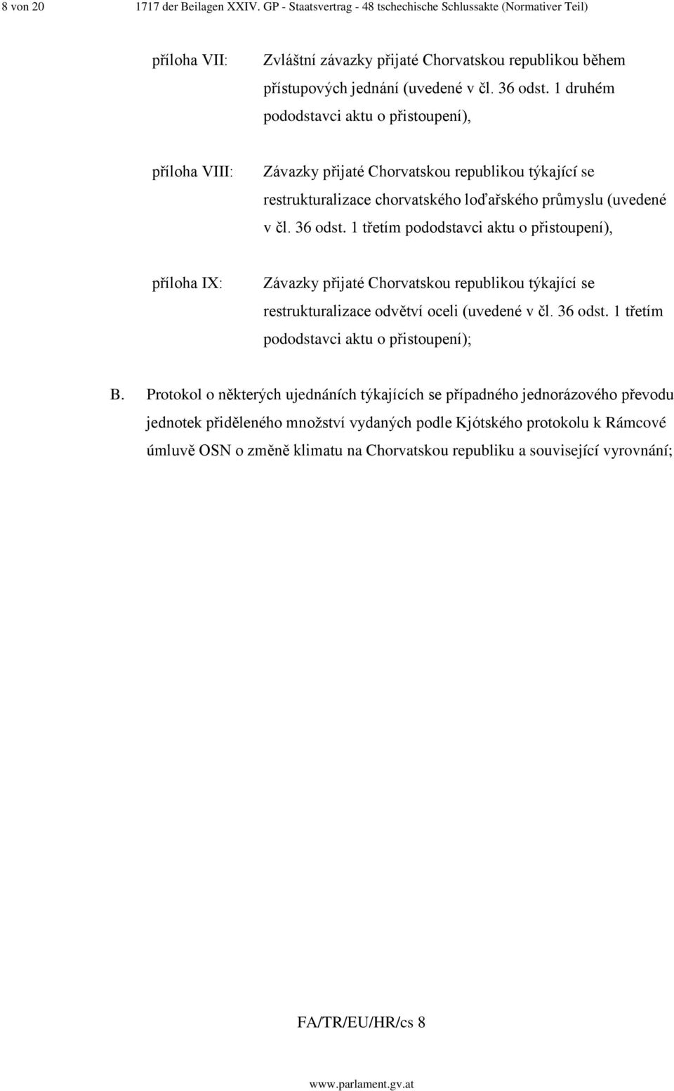 1 druhém pododstavci aktu o přistoupení), příloha VIII: Závazky přijaté Chorvatskou republikou týkající se restrukturalizace chorvatského loďařského průmyslu (uvedené v čl. 36 odst.
