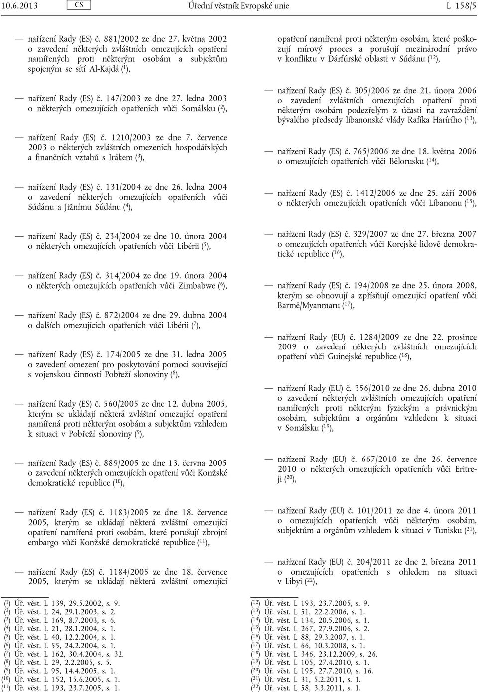 ledna 2003 o některých omezujících opatřeních vůči Somálsku ( 2 ), nařízení Rady (ES) č. 1210/2003 ze dne 7.