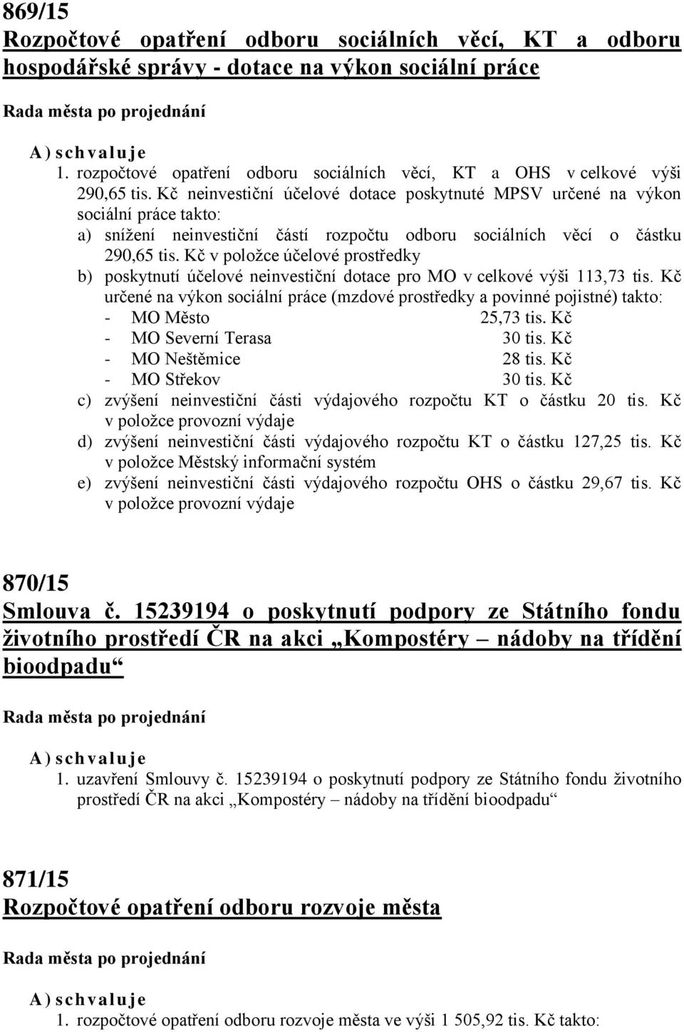 Kč v položce účelové prostředky b) poskytnutí účelové neinvestiční dotace pro MO v celkové výši 113,73 tis.